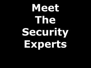 Meet
  The
Security
Experts
 