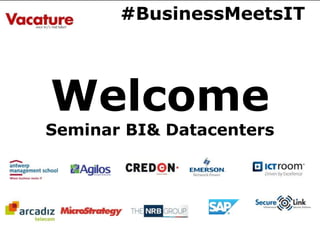 Welcome
Seminar BI& Datacenters
#BusinessMeetsIT
 