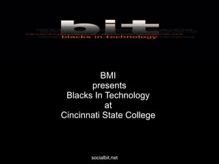 socialbit.net BMI  presents Blacks In Technology  at  Cincinnati State College   