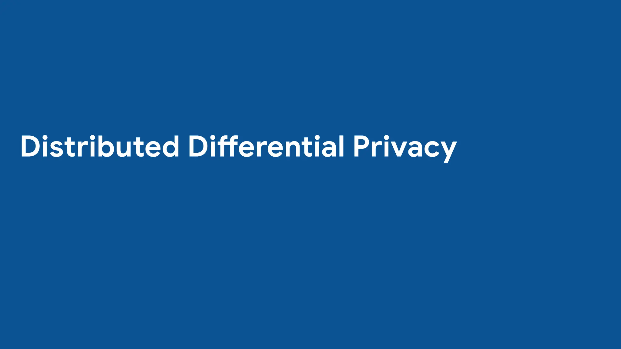 Distributed Differential Privacy
 