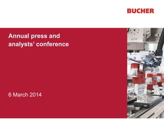 Annual press and 
analysts’ conference 
6 March 2014 
 
