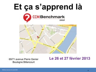 Et ça s’apprend là




           69/71 avenue Pierre Genier   Le 21 et 22 mars 2013
              Boulogne Billancourt


Médias Sociaux & Leads B2B                                  12
 