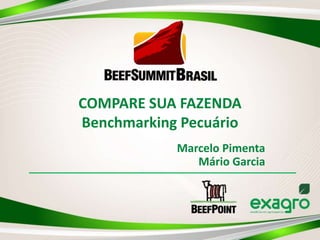 COMPARE SUA FAZENDA
Benchmarking Pecuário
Marcelo Pimenta
Mário Garcia

 
