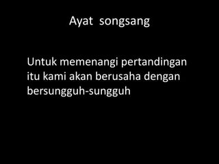 Ayat songsang
Untuk memenangi pertandingan
itu kami akan berusaha dengan
bersungguh-sungguh

 