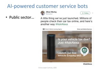 AI-powered customer service bots
© Ana Isabel Canhoto, 2020
• Public sector…
 