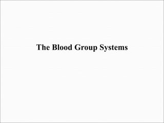The Blood Group Systems
 