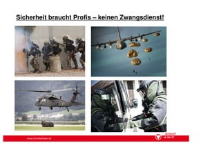 Sicherheit braucht Profis – keinen Zwangsdienst!




   www.bundesheer.at
 