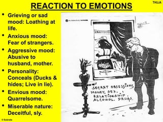 © Subrata
REACTION TO EMOTIONS
• Grieving or sad
mood: Loathing at
life.
• Anxious mood:
Fear of strangers.
• Aggressive mood:
Abusive to
husband, mother.
• Personality:
Conceals (Ducks &
hides; Live in lie).
• Envious mood:
Quarrelsome.
• Miserable nature:
Deceitful, sly.
THUJA
 
