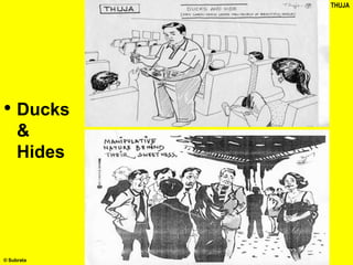 • Ducks
&
Hides
THUJA
© Subrata
 