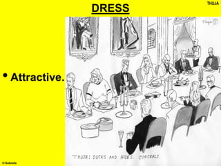 © Subrata
DRESS
•Attractive.
THUJA
 