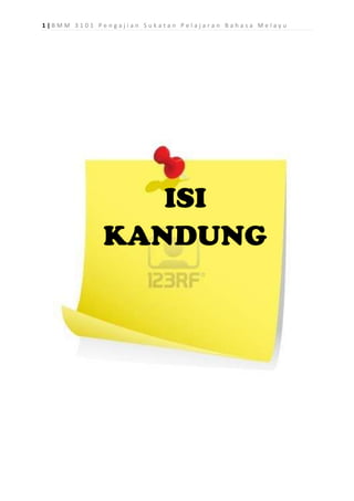 1|BMM 3101 Pengajian Sukatan Pelajaran Bahasa Melayu

ISI
KANDUNG

 