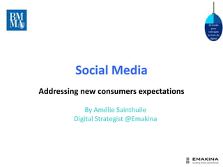 10 lundis
                                            pour
                                         rattraper
                                        le train du
                                           digital




         Social Media
Addressing new consumers expectations

            By Amélie Sainthuile
        Digital Strategist @Emakina
 