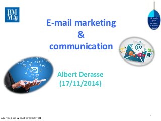 10 lundis pour rattraper le train du digital 
Albert Derasse 
(17/11/2014) 
E-mail marketing & communication 
Albert Derasse- Account Director CITOBI 
1  