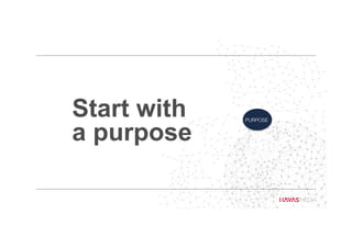 Start with
a purpose
PURPOSE
 