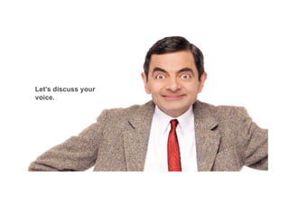 Let’s discuss your
voice.
 