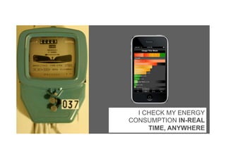 I CHECK MY ENERGY
CONSUMPTION IN-REAL
TIME, ANYWHERE
 