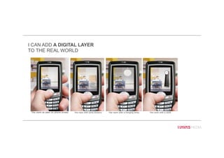 I CAN ADD A DIGITAL LAYER
TO THE REAL WORLD
 