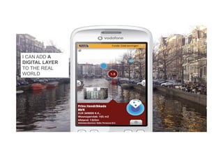 I CAN ADD A
DIGITAL LAYER
TO THE REAL
WORLD
 