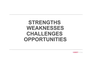 51
51
STRENGTHS
WEAKNESSES
CHALLENGES
OPPORTUNITIES
 