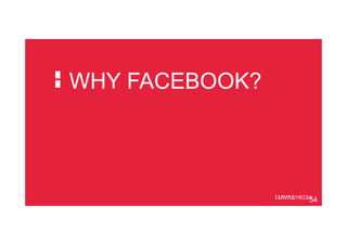 WHY FACEBOOK?
54
 