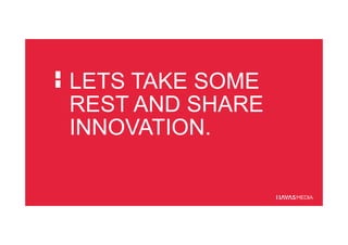 LETS TAKE SOME
REST AND SHARE
INNOVATION.
 