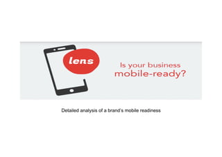 Mobile Audit
Detailed analysis of a brand’s mobile readiness
 