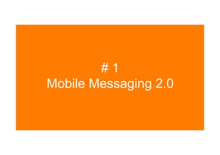 # 1
Mobile Messaging 2.0
 