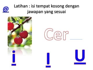 Latihan : isi tempat kosong dengan
@          jawapan yang sesuai
 