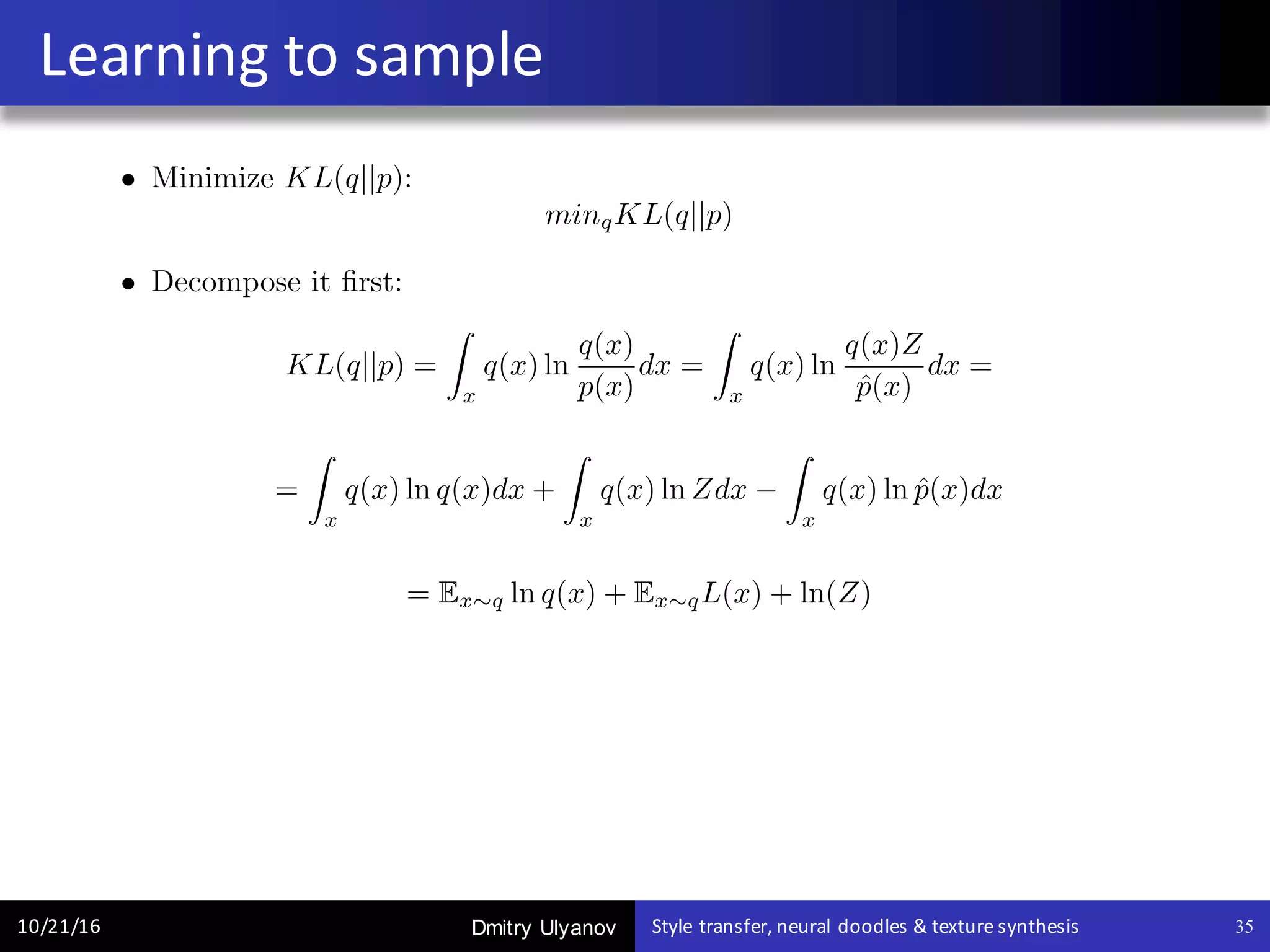 Dmitry Ulyanov
Learning	to	sample
10/21/16 Style	transfer,	neural	doodles	&	texture	synthesis 35
 