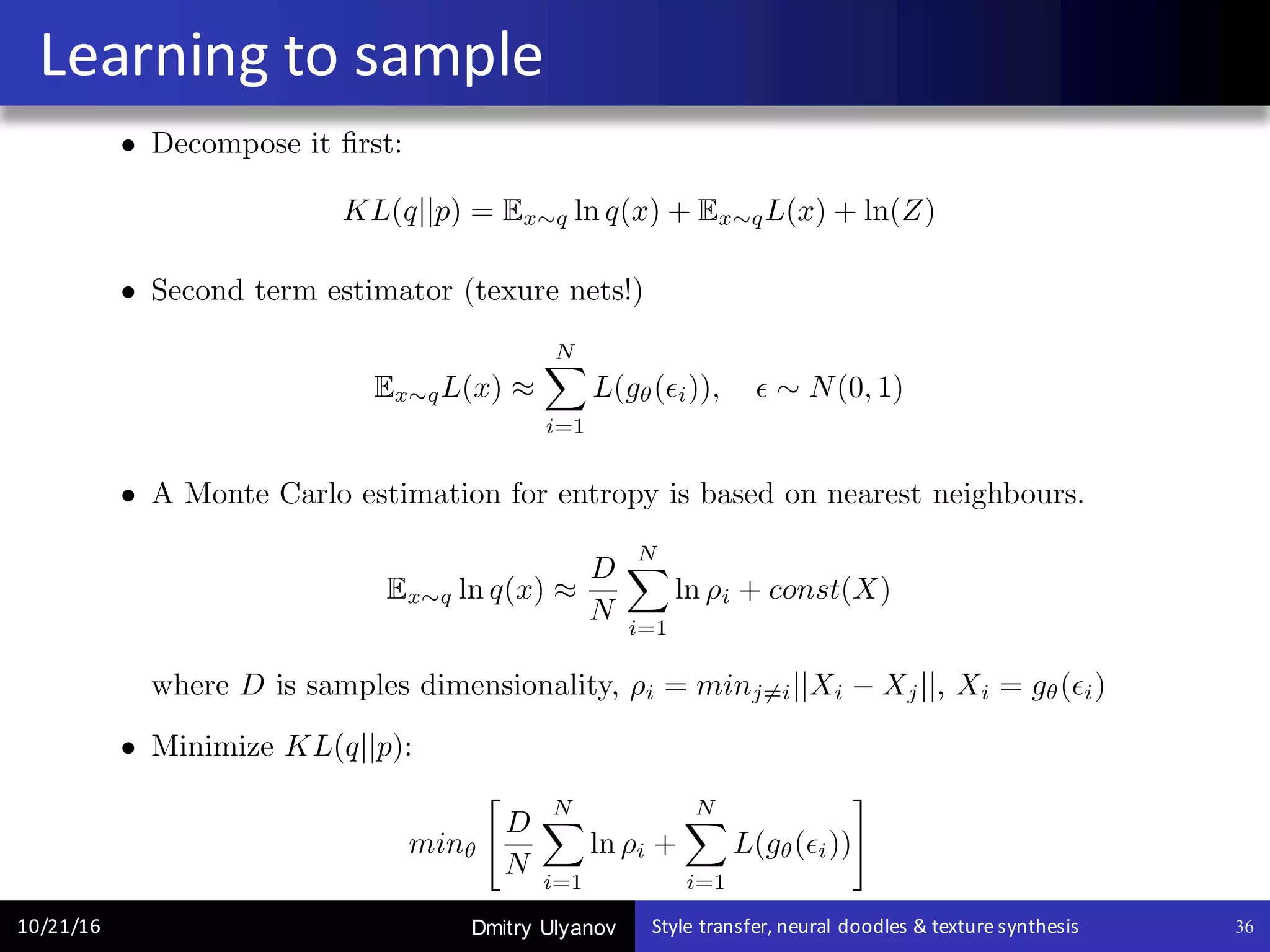 Dmitry Ulyanov
Learning	to	sample
10/21/16 Style	transfer,	neural	doodles	&	texture	synthesis 36
 