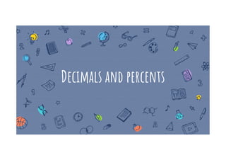 Decimals and percents
 