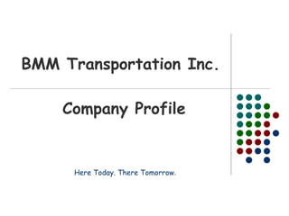 BMM Transportation Inc.

    Company Profile


      Here Today. There Tomorrow.
 