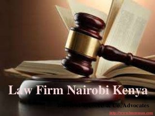 Law Firm Nairobi Kenya
By:- B M MUSAU & Co, Advocates
http://www.bmmusau.com
 