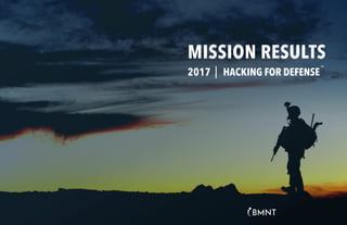 MISSION RESULTS
™
2017 HACKING FOR DEFENSE
 