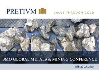 1
BMO GLOBAL METALS & MINING CONFERENCE
FEB 22-25, 2015
 