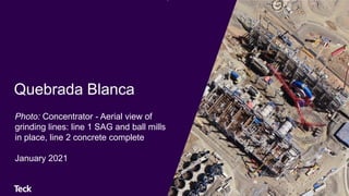Quebrada Blanca
Photo: Concentrator - Aerial view of
grinding lines: line 1 SAG and ball mills
in place, line 2 concrete complete
January 2021
 