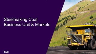 Steelmaking Coal
Business Unit & Markets
 