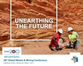 UNEARTHING
THE FUTURE
26th Global Metals & Mining Conference
Hollywood, Florida | February 26 - March 1, 2017
 