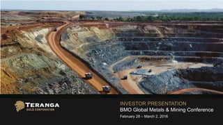 INVESTOR PRESENTATION
BMO Global Metals & Mining Conference
February 28 – March 2, 2016
 