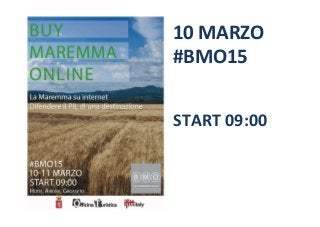 10	
  MARZO	
  
#BMO15	
  
	
  
	
  
	
  
START	
  09:00	
  
 