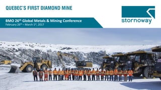 1
BMO 26th Global Metals & Mining Conference
February 26th – March 1st, 2017
 