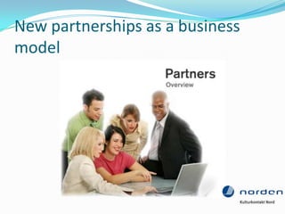 New partnerships as a business
model
 
