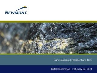 Gary Goldberg | President and CEO

BMO Conference | February 24, 2014

 