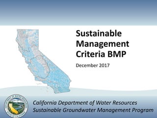 Sustainable
Management
Criteria BMP
December 2017
California Department of Water Resources
Sustainable Groundwater Management Program
 