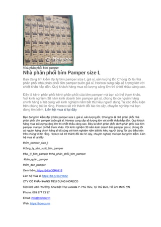 Nhà phân phối bỉm pamper
Nhà phân phối bỉm Pamper size L
Bạn đang tìm kiếm đại lý bỉm pamper size L giá sỉ, sản lượng tốt. Chúng tôi là nhà
phân phối nhà phân phối bỉm pamper buôn giá sỉ. Horeco cung cấp số lượng lớn với
chiết khấu hấp dẫn. Quý khách hàng mua số lượng càng lớn thì chiết khấu càng cao.
Đây là kênh phân phối kênh phân phối của bỉm pamper mà bạn có thể tham khảo.
Với kinh nghiệm 30 năm kinh doanh bỉm pamper giá sỉ, chúng tôi có nguồn hàng
chính hãng sỉ tốt cùng với kinh nghiệm nắm bắt thị hiếu người dùng.Từ các điều kiện
trên chúng tôi tin rằng, Horeco sẽ trở thành đối tác tin cậy, chuyên nghiệp mà bạn
đang tìm kiếm. Liên hệ mua sỉ tại đây
Bạn đang tìm kiếm đại lý bỉm pamper size L giá sỉ, sản lượng tốt. Chúng tôi là nhà phân phối nhà
phân phối bỉm pamper buôn giá sỉ. Horeco cung cấp số lượng lớn với chiết khấu hấp dẫn. Quý khách
hàng mua số lượng càng lớn thì chiết khấu càng cao. Đây là kênh phân phối kênh phân phối của bỉm
pamper mà bạn có thể tham khảo. Với kinh nghiệm 30 năm kinh doanh bỉm pamper giá sỉ, chúng tôi
có nguồn hàng chính hãng sỉ tốt cùng với kinh nghiệm nắm bắt thị hiếu người dùng.Từ các điều kiện
trên chúng tôi tin rằng, Horeco sẽ trở thành đối tác tin cậy, chuyên nghiệp mà bạn đang tìm kiếm. Liên
hệ mua sỉ tại đây.
#bỉm_pamper_size_l
#công_ty_sản_xuất_bỉm_pamper
#đại_lý_bỉm_pamper #nhà_phân_phối_bỉm_pamper
#bỉm_quần_pamper
#bỉm_dán_pamper
Xem thêm: https://bit.ly/3G4Ht18
Liên hệ mua sỉ: https://bit.ly/3CPd6d2
CTY CỔ PHẦN HÀNG TIÊU DÙNG HORECO
590-592 Liên Phường, Khu Biệt Thự Lucasta P. Phú Hữu, Tp Thủ Đức, Hồ Chí Minh, VN
Phone: 093 877 73 97
Email: info@horeco.vn
Web: https://horeco.vn
 