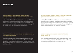 Testimonials




F
 RANZ FEHRENBACH, NOCH IN SEINER EIGENSCHAFT ALS                    DR. phoebe kebbel, partner, hering schuppener consulting
VORSITZENDER DER GESCHÄFTSFÜHRUNG, ROBERT BOSCH GMBH
                                                                    strategieberatung für kommunikation Gmbh

»Als deutsches Unternehmen von internationalem Rang haben wir
                                                                   »Burton Münch  Partner sind ein sicheres Investment bei inter-
einen Ruf zu verteidigen. Das tun wir nicht nur mit unseren Pro-     nationalen MA-Projekten: Es gibt kein anderes Übersetzerteam,
dukten, sondern auch mit unserer Kommunikation. BMPwriters           das auch hochkomplexe Inhalte so kompetent durchdringt, politisch
unterstützt Bosch dabei, dieses Renommee weltweit wirkungsvoll       heikle Wordings so differenziert und auf den Punkt wiedergibt und
zu sichern. Bosch und BMP sprechen eine Sprache.«                    immer wieder so souverän den perfekten Ton trifft.«




Prof. Dr. rainer zimmermann, NOCH IN SEINER EIGENSCHAFT ALS          rainer beaujean, NOCH IN SEINER EIGENSCHAFT ALS cFo,
ceo, bbdo germany gmbh                                               demag CRANES ag

»Burton Münch  Partner ist eine Bank. Die Qualität überzeugt        »Für mich sind schwarze Zahlen pure Poesie – umso mehr, wenn
immer vertikal wie horizontal, sowohl in der Tiefe der Branchen-     sie in euren Text verpackt sind. Mit BMP kommt unsere Message
kompetenz in den Geschäftsfeldern unserer Kunden als auch in der     bei Analysten und Shareholdern zuverlässig gut an.«
Breite der Textsorten, von der werblichen Headline bis zum wissen-
schaftlichen Text.«




                                                                                                                                     04
 