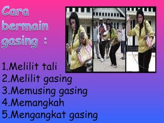 1.Melilit tali  2.Melilit gasing  3.Memusing gasing  4.Memangkah 5.Mengangkat gasing  
