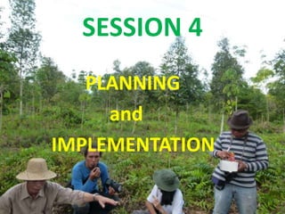 SESSION 4
   PLANNING
     and
IMPLEMENTATION
 