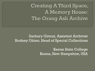 Zachary Giroux, Assistant Archivist
Rodney Obien, Head of Special Collections
Keene State College
Keene, New Hampshire, USA
 