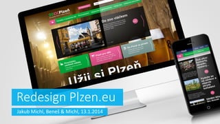 Redesign Plzen.eu
Jakub Michl, Beneš & Michl, 13.1.2014

 
